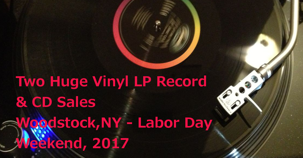Labor Day Weekend 2017 – Two Huge Music Yardsales – 10,000+ Vinyl LP Records, CDs and DVDs – Woodstock / West Saugerties NY