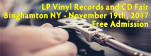 Binghamton NY LP Vinyl Records and CDs Fair - Sunday November 19th 2017