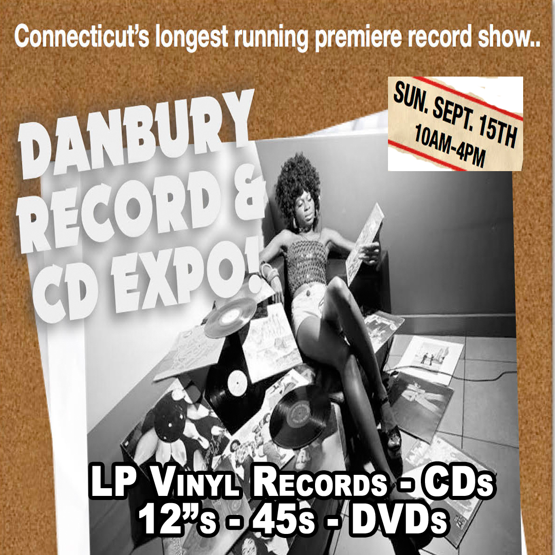 Danbury CT – Vinyl Records + CDs + DVDs Expo – Sunday September 15th 2019