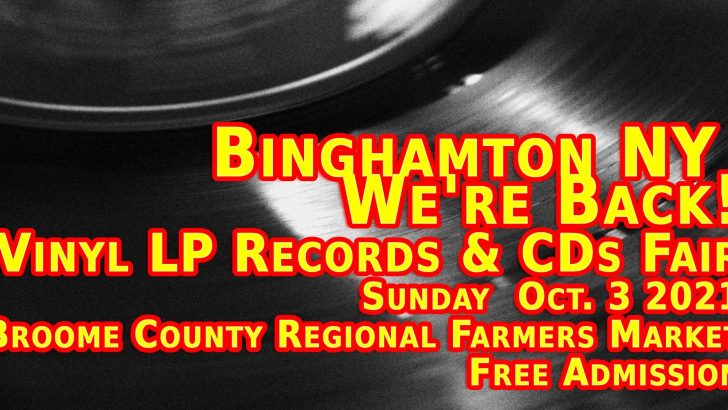 Binghamton NY – LP Vinyl Records, 45s, DVDs & CDs Fair – Sunday October 3rd 2021- Free Admission