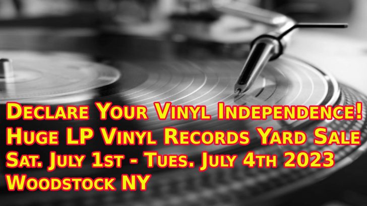 Declare Your Vinyl Independence! – Huge LP Vinyl Records Sale -Woodstock NY – July 1-4, 2023
