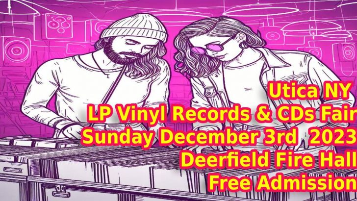 Utica NY LP Vinyl Records & CDs Fair – Sunday December 3rd 2023 – Free Admission