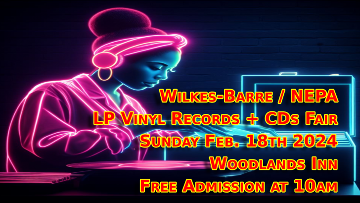 NEPA LP Vinyl Records & CDs Show- Scranton / Wilkes-Barre – Sunday February 18 2024 – Free Admission