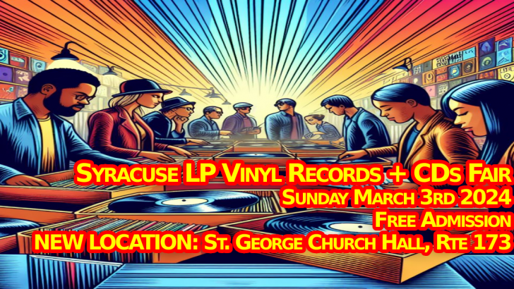 Syracuse NY LP Vinyl Records + CDs Fair – Sunday March 3rd 2024 – NEW LOCATION – Free Admission