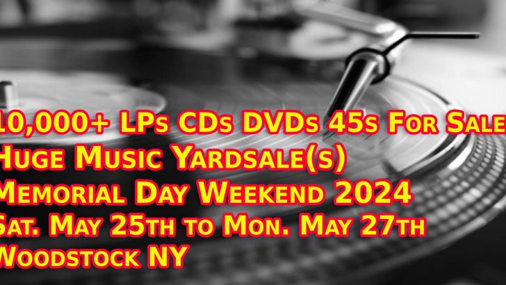 Huge Memorial Day Weekend LP Vinyl Records + CDs Yardsale(s) – Woodstock NY – Saturday May 25th, Sunday May 26th and Monday May 27th 2024